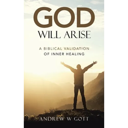 God Will Arise: A Biblical Validation of Inner Healing - Hardcover