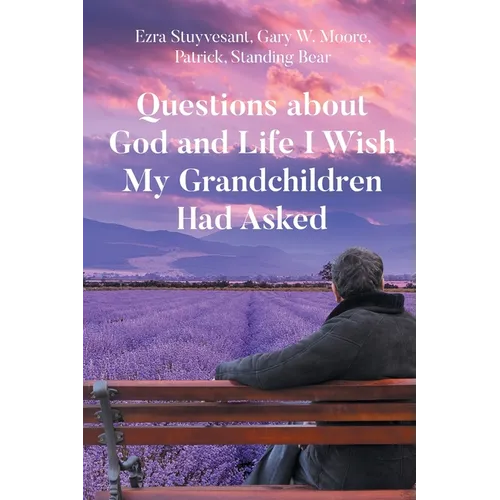 Questions about God and Life I Wish My Grandchildren Had Asked - Paperback