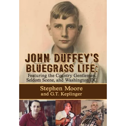 John Duffey's Bluegrass Life: FEATURING THE COUNTRY GENTLEMEN, SELDOM SCENE, AND WASHINGTON, D.C. - Second Edition - Hardcover