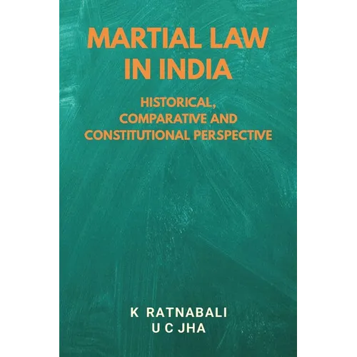 Martial Law in India: Historical, Comparative and Constitutional Perspective - Paperback