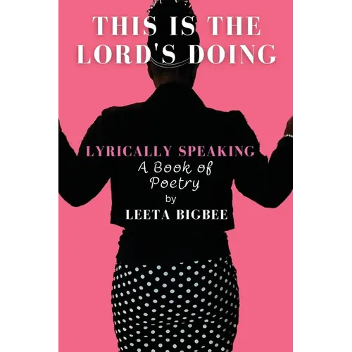 This is the Lord's Doing: LYRICALLY SPEAKING A Book of Poetry - Paperback