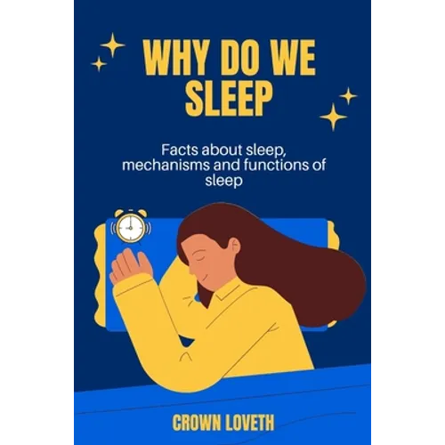 Why do we sleep: Facts about sleep, mechanisms and functions of sleep - Paperback