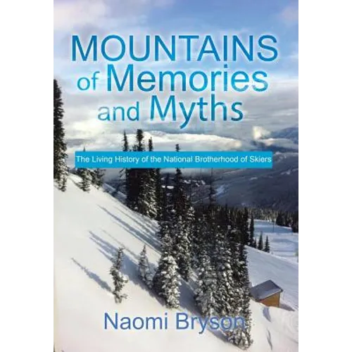 Mountains of Memories and Myths: The Living History of the National Brotherhood of Skiers - Hardcover
