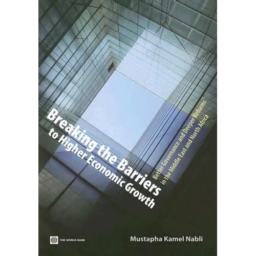 Breaking the Barriers to Higher Economic Growth: Better Governance and Deeper Reforms in the Middle East and North Africa - Paperback