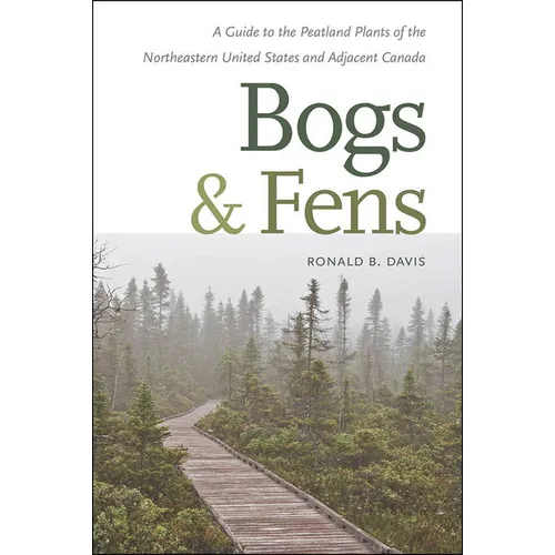 Bogs & Fens: A Guide to the Peatland Plants of the Northeastern United States and Adjacent Canada - Paperback