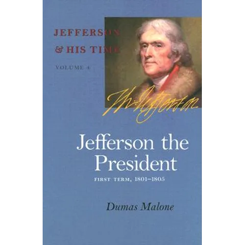 Jefferson the President: First Term, 1801-1805 Volume 4 - Paperback