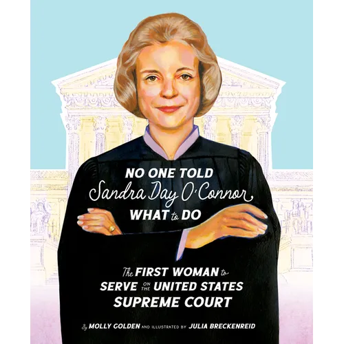 No One Told Sandra Day O'Connor What to Do: The First Woman to Serve on the United States Supreme Court - Hardcover