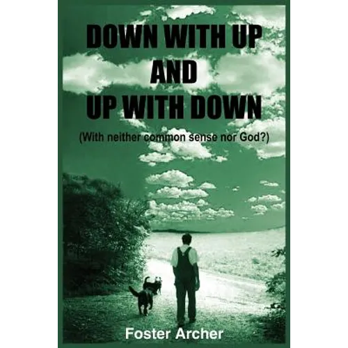 Down with Up and Up with Down: (With neither common sense nor God?) - Paperback