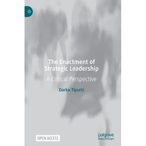 The Enactment of Strategic Leadership: A Critical Perspective - Hardcover