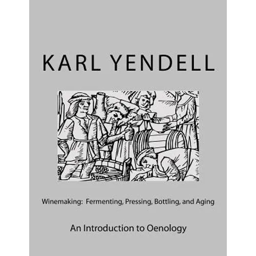 Winemaking: Fermenting, Pressing, Bottling, and Aging: An Introduction to Oenology - Paperback