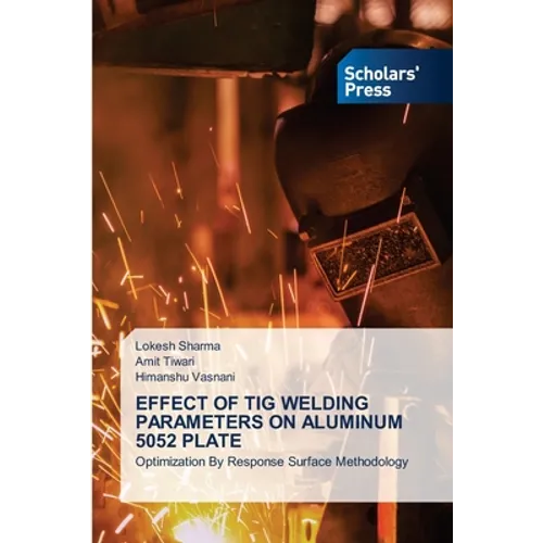 Effect of TIG Welding Parameters on Aluminum 5052 Plate - Paperback