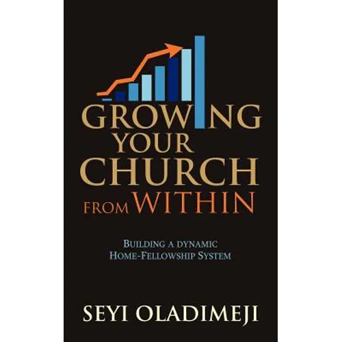 Growing Your Church from Within: Building a Dynamic Home-Fellowship System - Paperback
