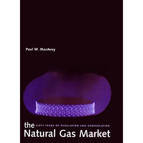 The Natural Gas Market: Sixty Years of Regulation and Deregulation - Hardcover