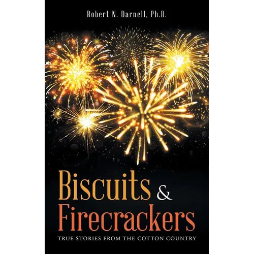Biscuits & Firecrackers: True Stories from the Cotton Country - Paperback