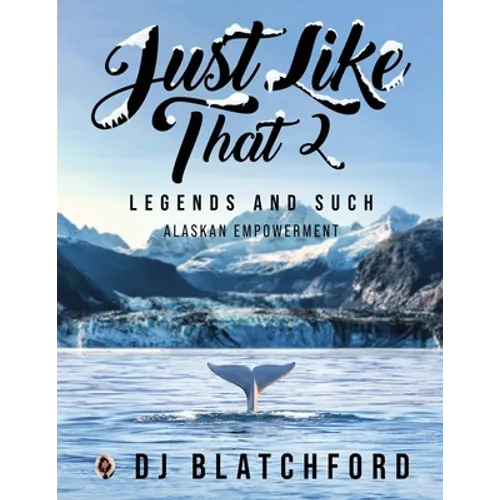 Just Like That 2: Legends and Such-Alaskan Empowerment - Paperback