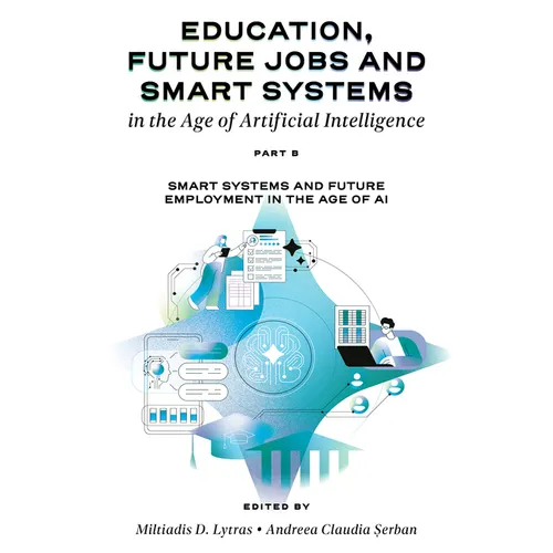 Education, Future Jobs and Smart Systems in the Age of Artificial Intelligence, Part B: Smart Systems and Future Employment in the Age of AI - Hardcover
