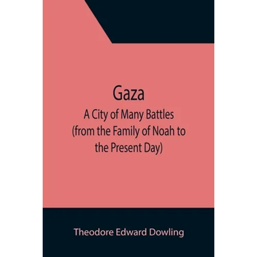 Gaza; A City of Many Battles (from the Family of Noah to the Present Day) - Paperback