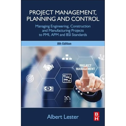 Project Management, Planning and Control: Managing Engineering, Construction and Manufacturing Projects to Pmi, APM and BSI Standards - Paperback