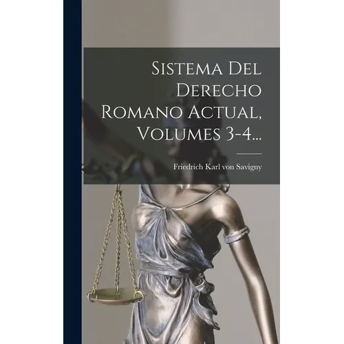 Sistema Del Derecho Romano Actual, Volumes 3-4... - Hardcover
