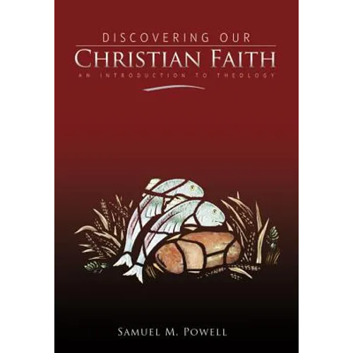 Discovering Our Christian Faith: An Introduction to Theology - Hardcover
