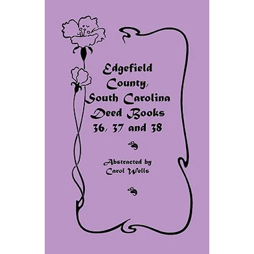 Edgefield County, South Carolina Deed Books 36, 37 and 38 - Paperback