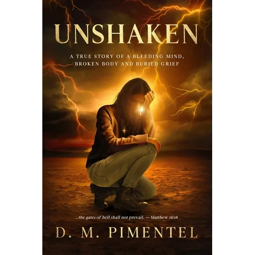 Unshaken: A True Story of a Bleeding Mind, Broken Body and Buried Grief - Paperback