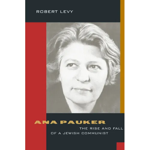 Ana Pauker: The Rise and Fall of a Jewish Communist - Hardcover