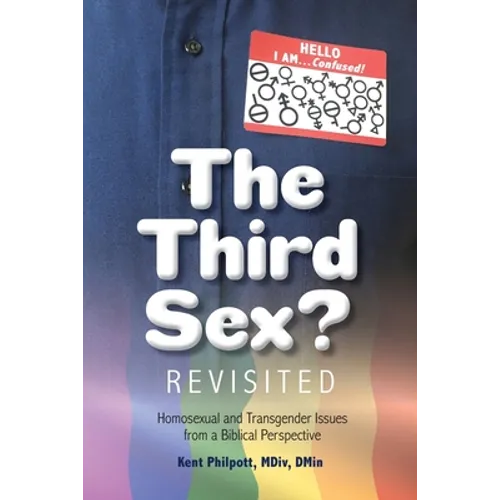 The Third Sex? Revisited: Homosexual and Transgender Issues from a Biblical Perspective - Paperback