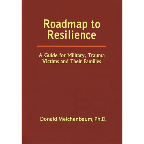 Roadmap to Resilience: A Guide for Military Trauma Victims and Their Families - Paperback
