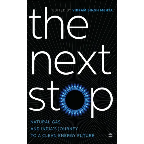 The Next Stop: Natural Gas and India's Journey to a Clean Energy Future - Hardcover