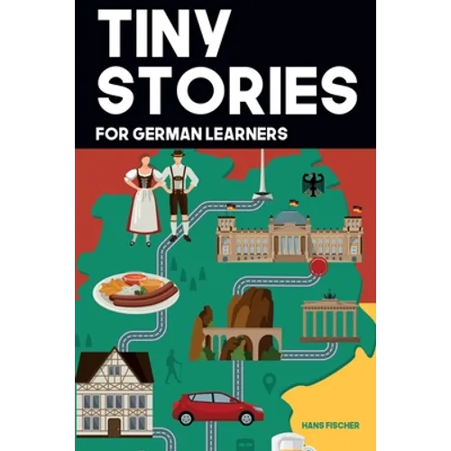 Tiny Stories for German Learners: Short Stories in German for Beginners and Intermediate Learners - Paperback