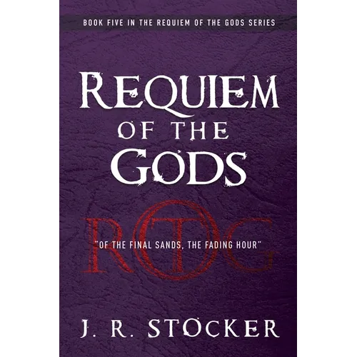 Requiem of the Gods: Of the Final Sands, the Fading Hour - Paperback