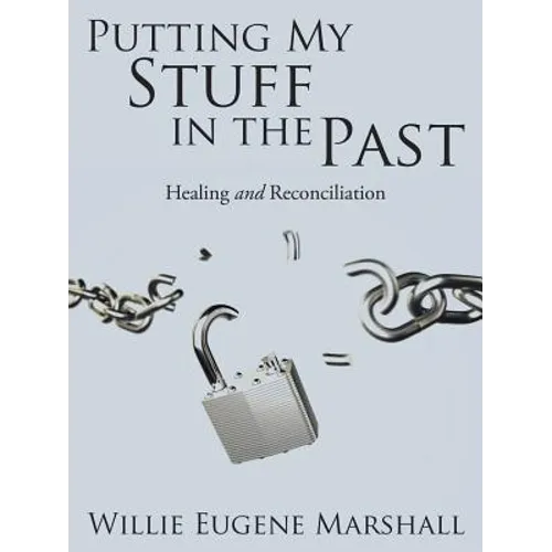 Putting My Stuff in the Past: Healing and Reconciliation - Paperback