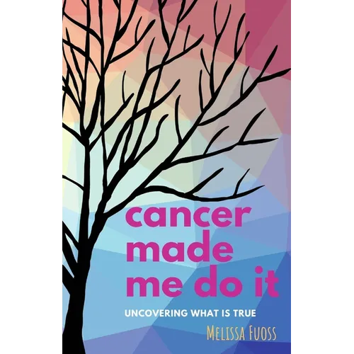 cancer made me do it: uncovering what is true - Paperback