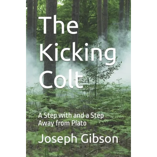 The Kicking Colt: A Step with and a Step Away from Plato - Paperback