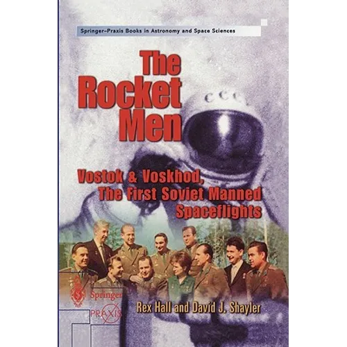 The Rocket Men: Vostok & Voskhod. the First Soviet Manned Spaceflights - Paperback