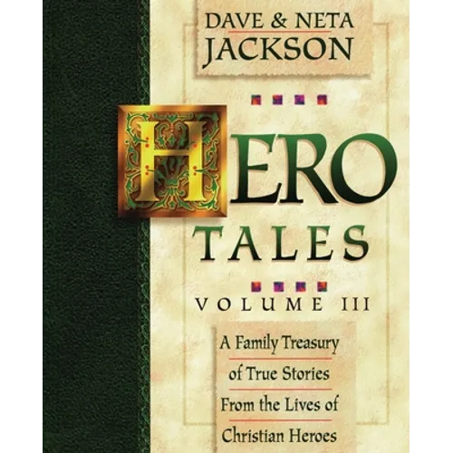 Hero Tales, Vol. 3: A family treasury of true stories from the lives of Christian heroes. - Paperback