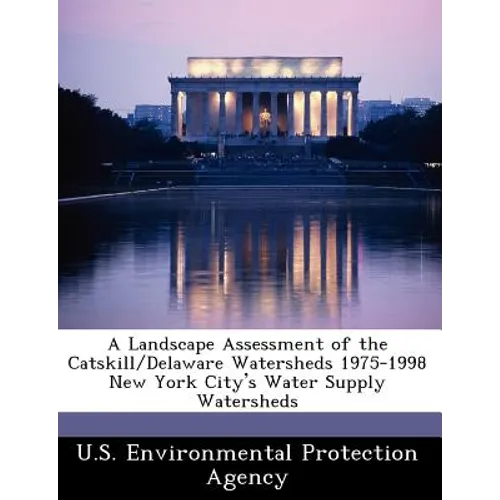 A Landscape Assessment of the Catskill/Delaware Watersheds 1975-1998 New York City's Water Supply Watersheds - Paperback