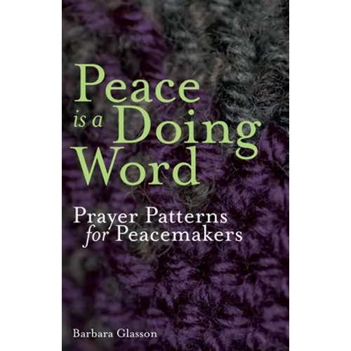 Peace is a Doing Word: Prayer Patterns for Peacemakers - Paperback