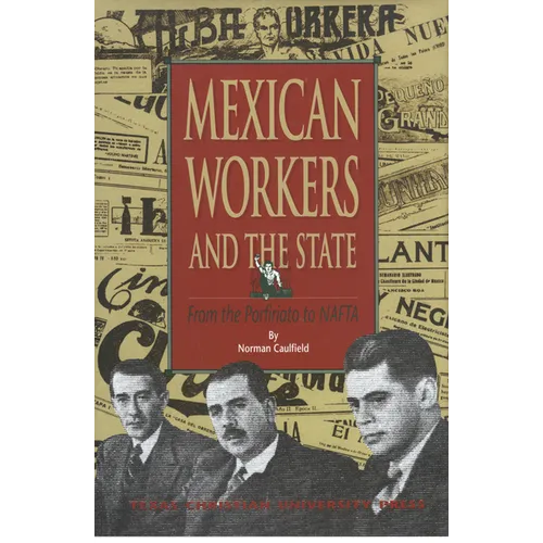 Mexican Workers and the State: From the Porfiriato to NAFTA - Hardcover