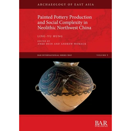 Painted Pottery Production and Social Complexity in Neolithic Northwest China - Paperback