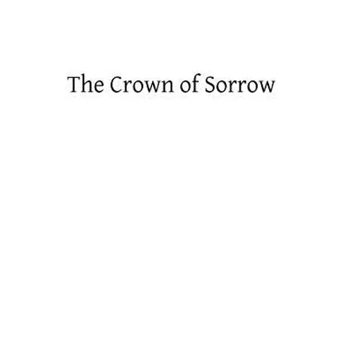 Crown of Sorrow: Meditations on the Passion of our Lord, Together With a Harmony of the Passion - Paperback