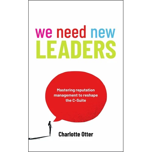 We Need New Leaders: Mastering Reputation Management to Reshape the C-Suite - Hardcover