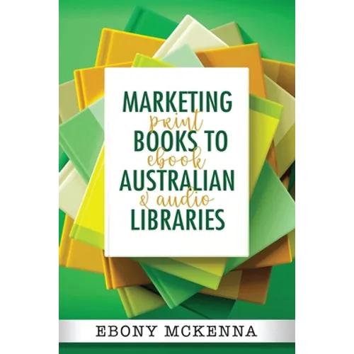 Marketing Books To Australian Libraries: print, ebook and audio - Paperback