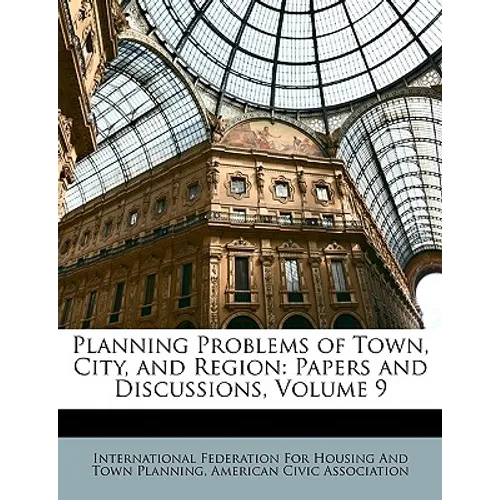 Planning Problems of Town, City, and Region: Papers and Discussions, Volume 9 - Paperback