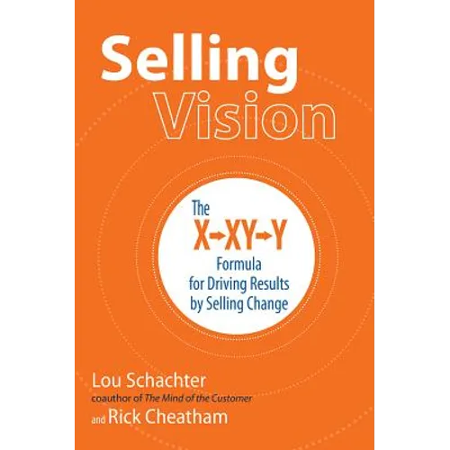 Selling Vision: The X-XY-Y Formula for Driving Results by Selling Change - Hardcover