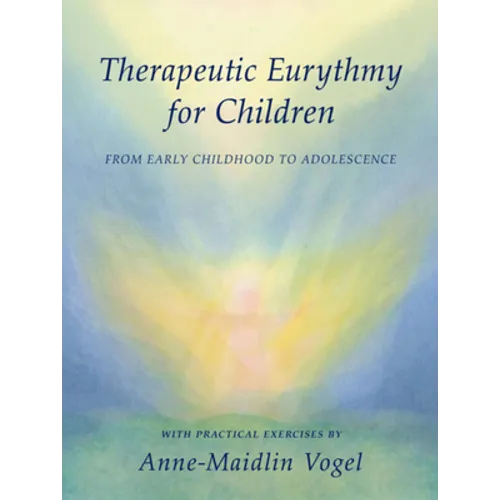 Therapeutic Eurythmy for Children: From Early Childhood to Adolescence: With Practical Exercises - Paperback