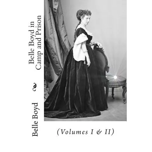 Belle Boyd in Camp and Prison: (Volumes I & II) - Paperback
