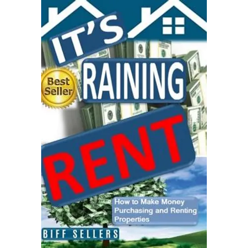 It's Raining Rent: How to Make money Purchasing and Renting Properties - Paperback