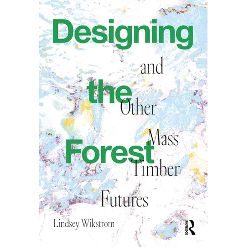 Designing the Forest and Other Mass Timber Futures - Paperback